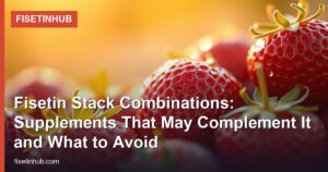 Fisetin Stack Combinations: Supplements That May Complement It and What to Avoid