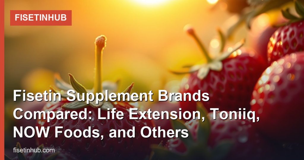 Fisetin Supplement Brands Compared: Life Extension, Toniiq, NOW Foods, and Others - FisetinHub