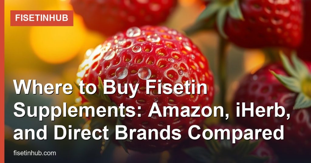 Where to Buy Fisetin Supplements: Amazon, iHerb, and Direct Brands Compared - FisetinHub