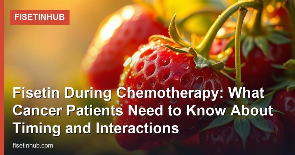 Fisetin During Chemotherapy: What Cancer Patients Need to Know About Timing and Interactions - FisetinHub