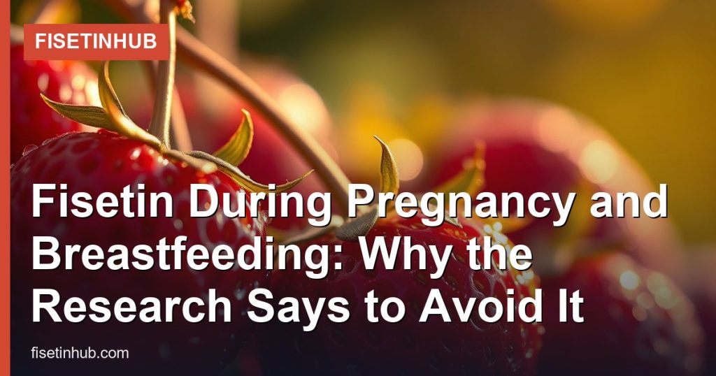 Fisetin During Pregnancy and Breastfeeding: Why the Research Says to Avoid It - FisetinHub