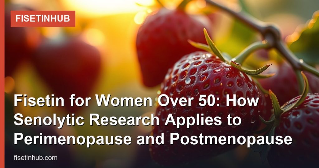 Fisetin for Women Over 50: How Senolytic Research Applies to Perimenopause and Postmenopause - FisetinHub